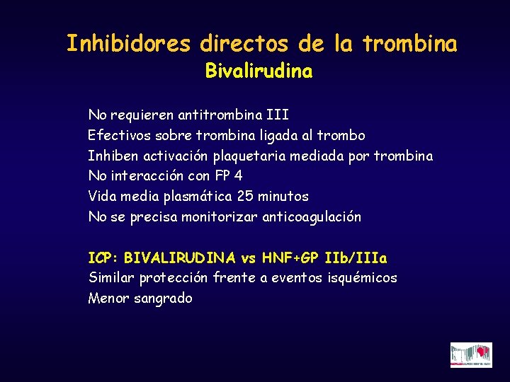Inhibidores directos de la trombina Bivalirudina No requieren antitrombina III Efectivos sobre trombina ligada