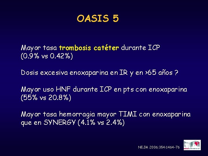 OASIS 5 Mayor tasa trombosis catéter durante ICP (0. 9% vs 0. 42%) Dosis