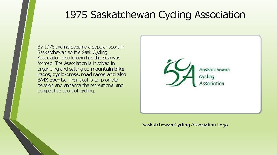 1975 Saskatchewan Cycling Association By 1975 cycling became a popular sport in Saskatchewan so
