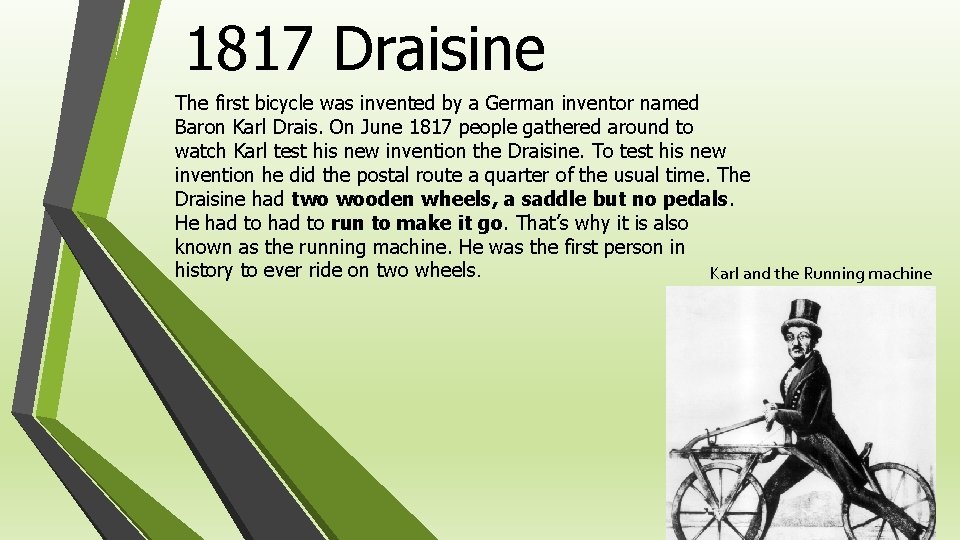1817 Draisine The first bicycle was invented by a German inventor named Baron Karl
