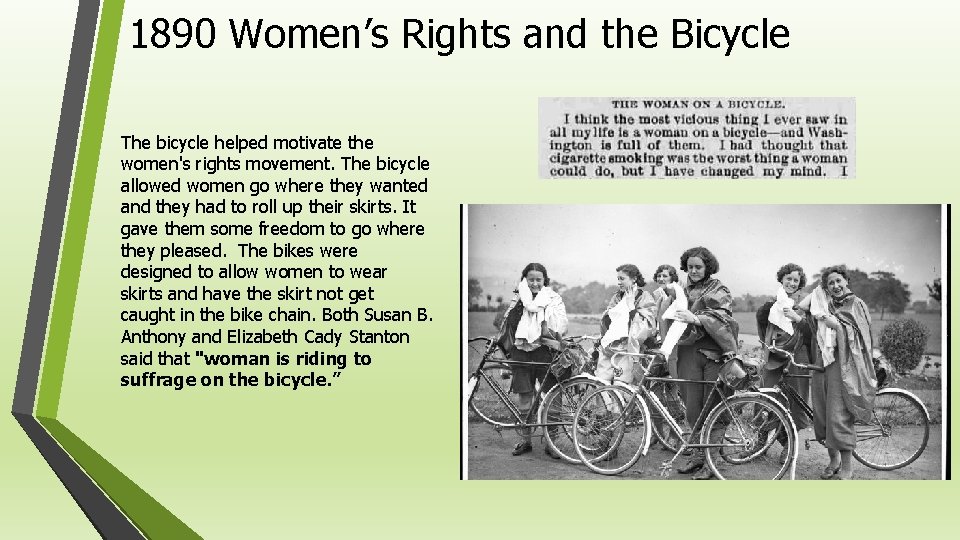 1890 Women’s Rights and the Bicycle The bicycle helped motivate the women's rights movement.