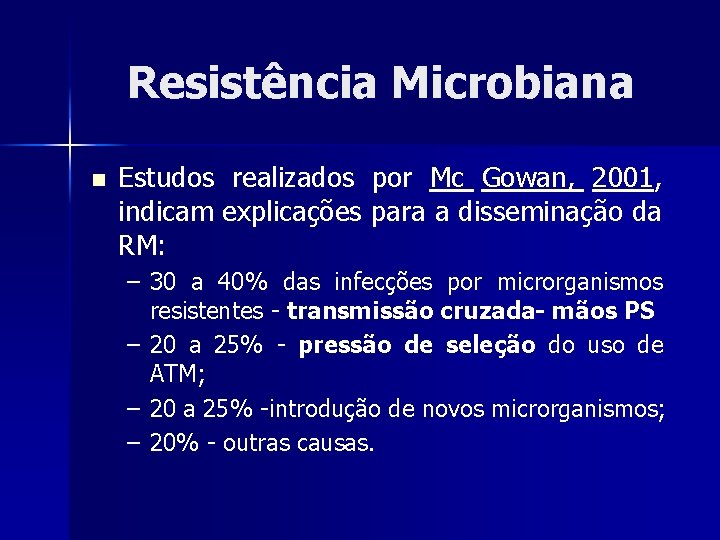 Resistência Microbiana n Estudos realizados por Mc Gowan, 2001, indicam explicações para a disseminação
