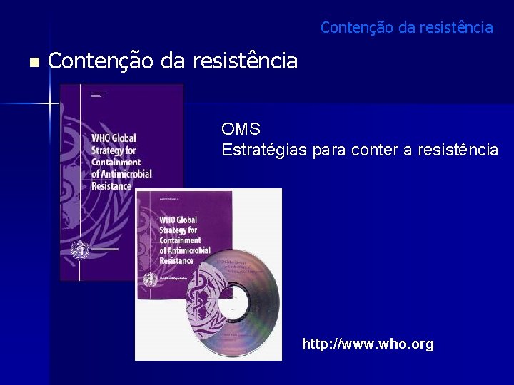 Contenção da resistência n Contenção da resistência OMS Estratégias para conter a resistência http: