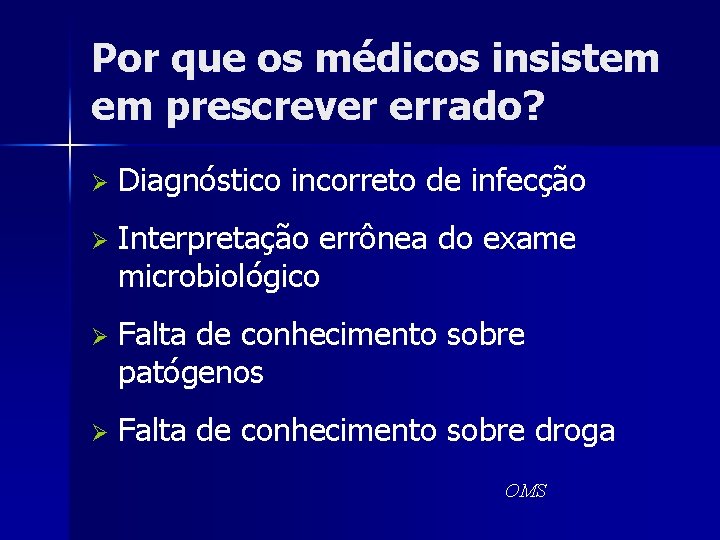 Por que os médicos insistem em prescrever errado? Ø Diagnóstico incorreto de infecção Ø