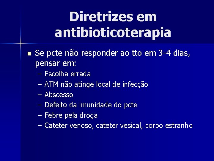 Diretrizes em antibioticoterapia n Se pcte não responder ao tto em 3 -4 dias,