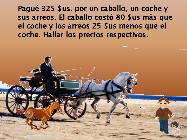 Pagué 325 $us. por un caballo, un coche y sus arreos. El caballo costó