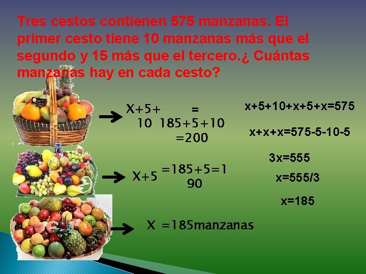 Tres cestos contienen 575 manzanas. El primer cesto tiene 10 manzanas más que el