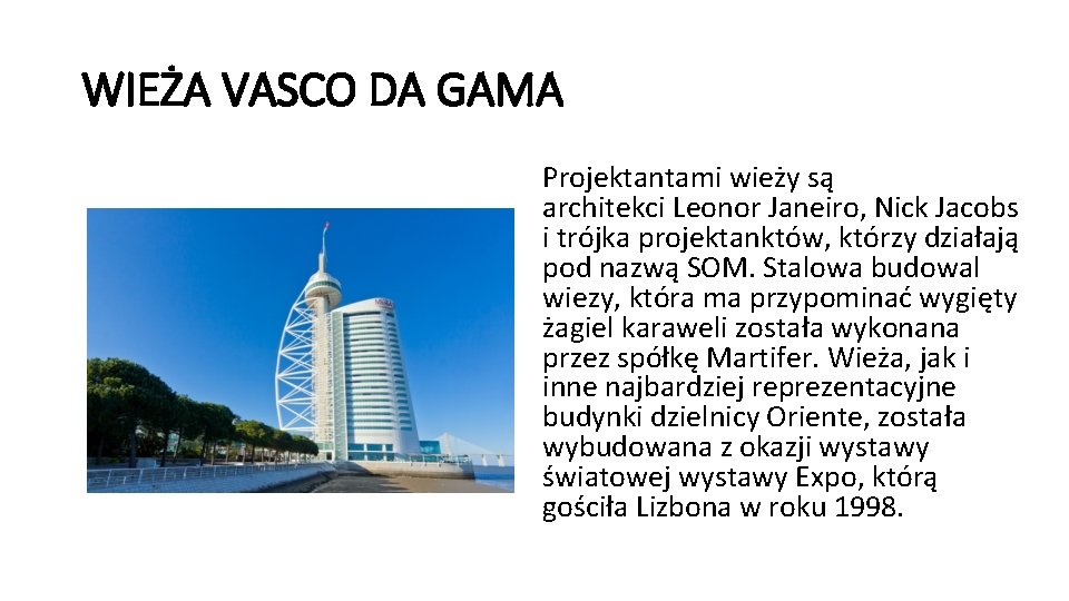 WIEŻA VASCO DA GAMA Projektantami wieży są architekci Leonor Janeiro, Nick Jacobs i trójka