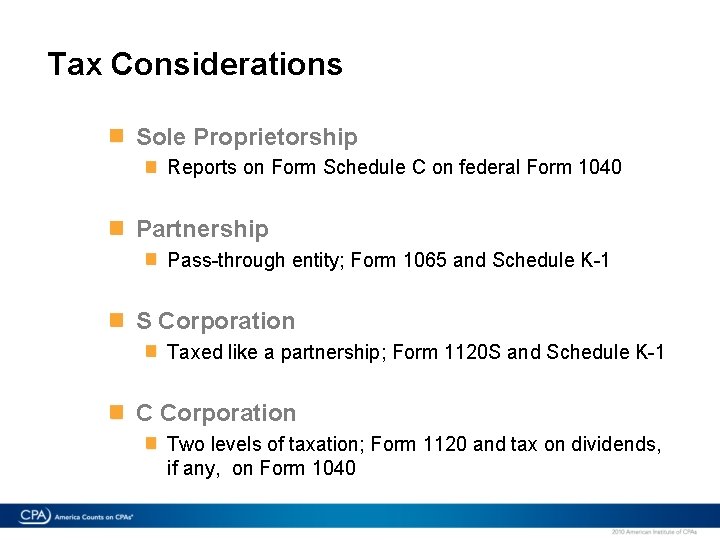 Tax Considerations Sole Proprietorship Reports on Form Schedule C on federal Form 1040 Partnership