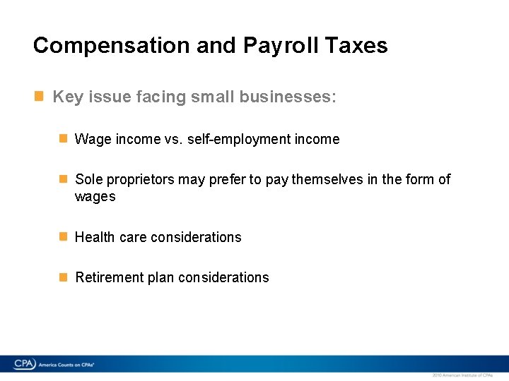Compensation and Payroll Taxes Key issue facing small businesses: Wage income vs. self-employment income