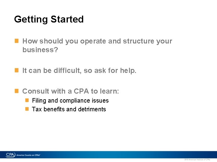 Getting Started How should you operate and structure your business? It can be difficult,