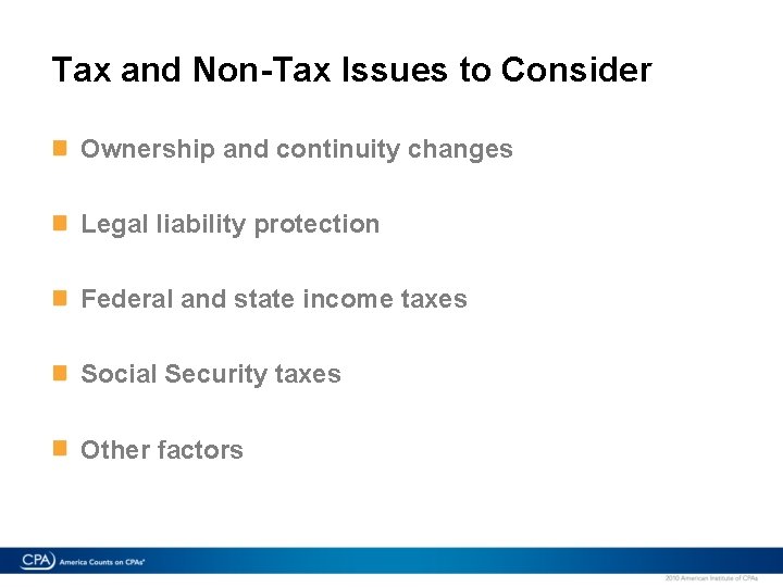 Tax and Non-Tax Issues to Consider Ownership and continuity changes Legal liability protection Federal