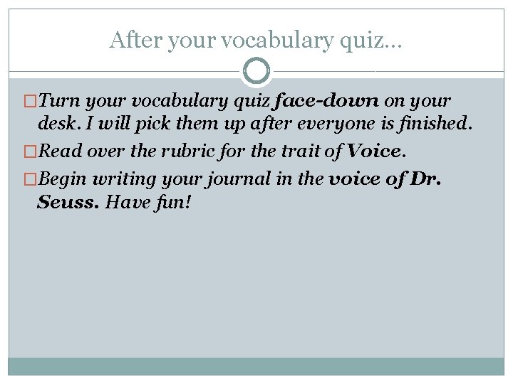 After your vocabulary quiz… �Turn your vocabulary quiz face-down on your desk. I will