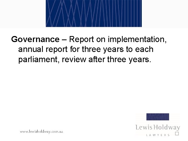 Governance – Report on implementation, annual report for three years to each parliament, review