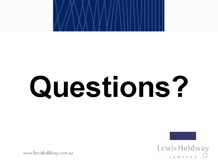 Questions? www. lewisholdway. com. au � 