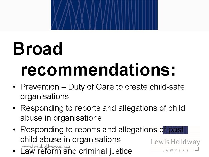 Broad recommendations: • Prevention – Duty of Care to create child-safe organisations • Responding