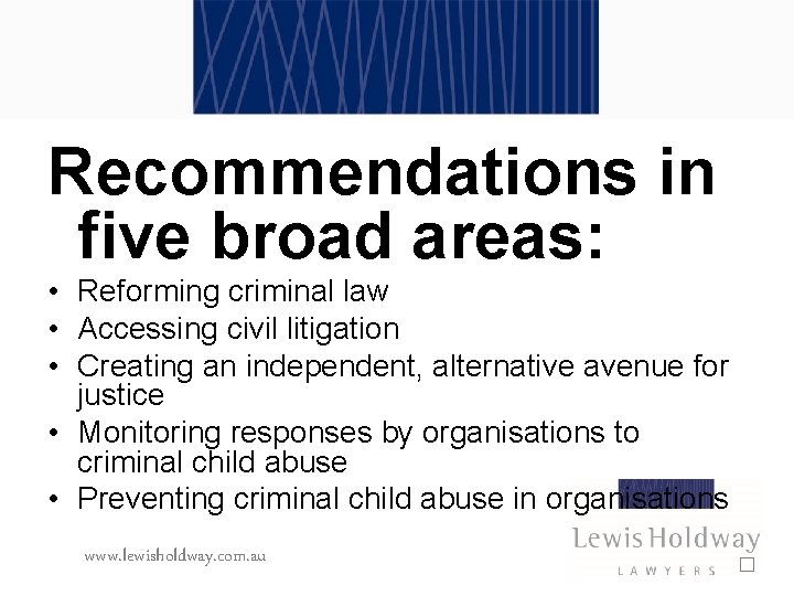 Recommendations in five broad areas: • Reforming criminal law • Accessing civil litigation •