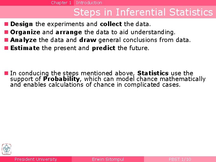 Chapter 1 Introduction Steps in Inferential Statistics n Design the experiments and collect the