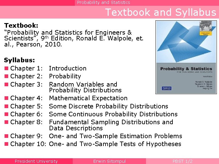 Probability and Statistics Textbook and Syllabus Textbook: “Probability and Statistics for Engineers & Scientists”,
