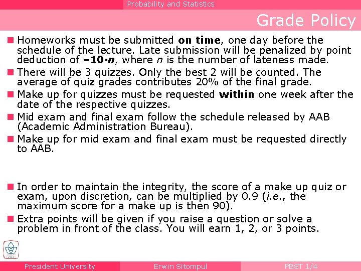 Probability and Statistics Grade Policy n Homeworks must be submitted on time, one day