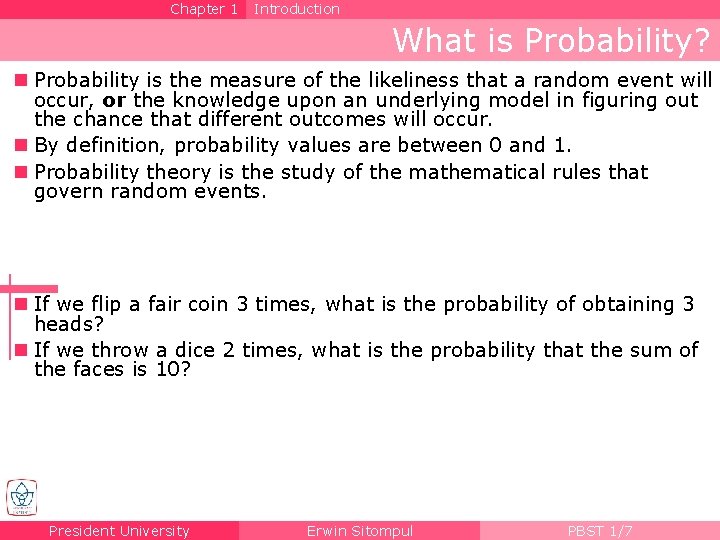 Chapter 1 Introduction What is Probability? n Probability is the measure of the likeliness