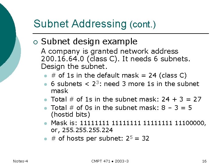 Subnet Addressing (cont. ) ¡ Subnet design example A company is granted network address