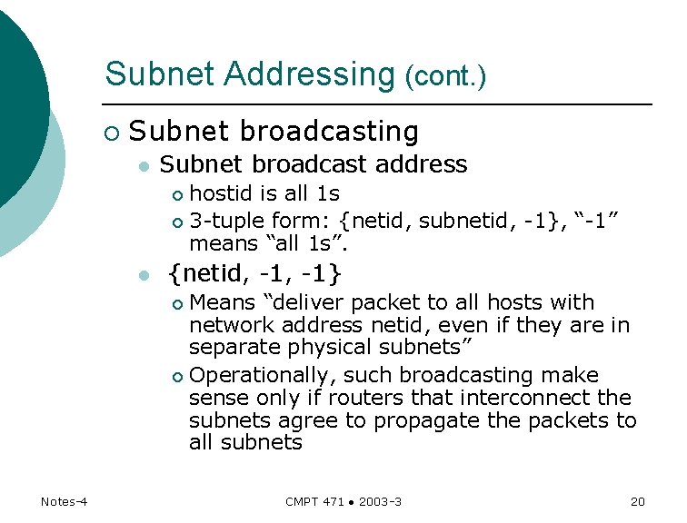 Subnet Addressing (cont. ) ¡ Subnet broadcasting l Subnet broadcast address hostid is all