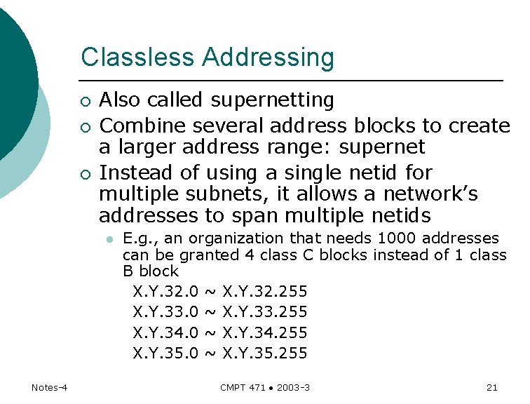 Classless Addressing ¡ ¡ ¡ Also called supernetting Combine several address blocks to create