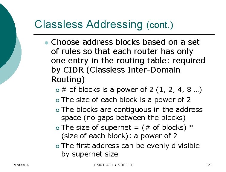 Classless Addressing (cont. ) l Choose address blocks based on a set of rules