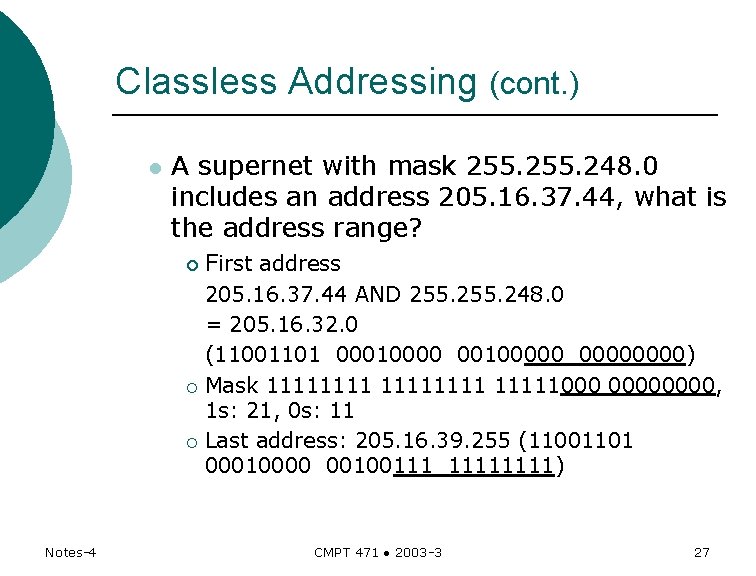 Classless Addressing (cont. ) l A supernet with mask 255. 248. 0 includes an