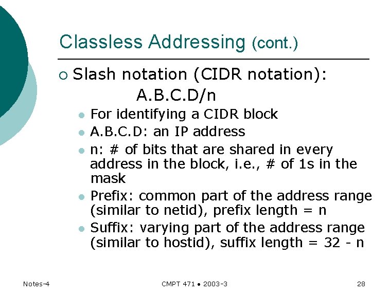 Classless Addressing (cont. ) ¡ Slash notation (CIDR notation): A. B. C. D/n l