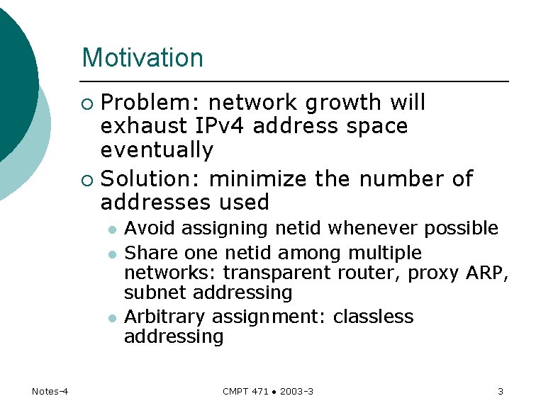 Motivation Problem: network growth will exhaust IPv 4 address space eventually ¡ Solution: minimize