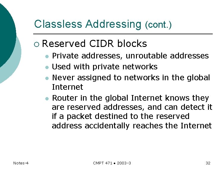 Classless Addressing (cont. ) ¡ Reserved CIDR blocks l l Notes-4 Private addresses, unroutable