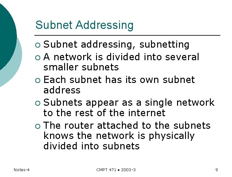 Subnet Addressing Subnet addressing, subnetting ¡ A network is divided into several smaller subnets