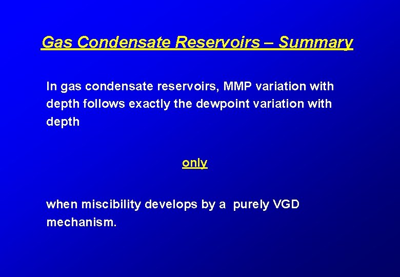 Gas Condensate Reservoirs – Summary In gas condensate reservoirs, MMP variation with depth follows