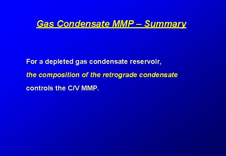 Gas Condensate MMP – Summary For a depleted gas condensate reservoir, the composition of