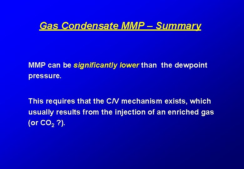 Gas Condensate MMP – Summary MMP can be significantly lower than the dewpoint pressure.