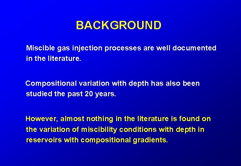 BACKGROUND Miscible gas injection processes are well documented in the literature. Compositional variation with