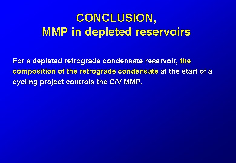 CONCLUSION, MMP in depleted reservoirs For a depleted retrograde condensate reservoir, the composition of