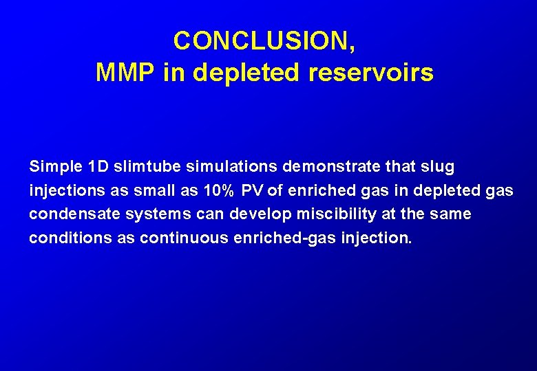 CONCLUSION, MMP in depleted reservoirs Simple 1 D slimtube simulations demonstrate that slug injections