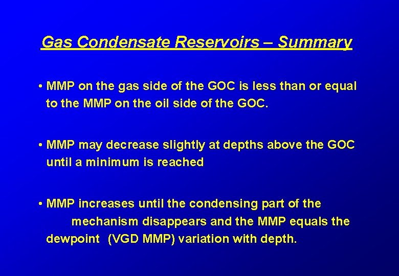 Gas Condensate Reservoirs – Summary • MMP on the gas side of the GOC