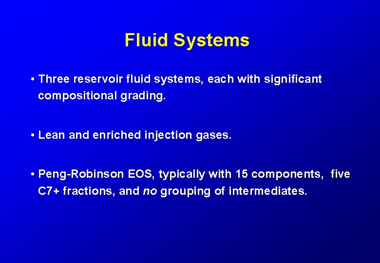 Fluid Systems • Three reservoir fluid systems, each with significant compositional grading. • Lean