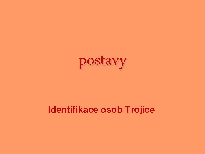 postavy Identifikace osob Trojice 