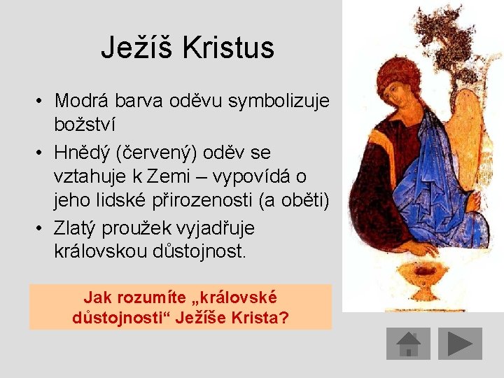 Ježíš Kristus • Modrá barva oděvu symbolizuje božství • Hnědý (červený) oděv se vztahuje