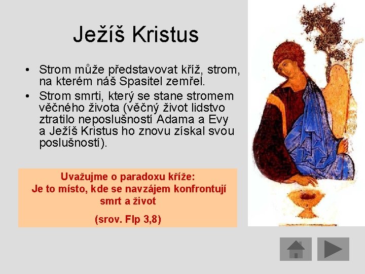 Ježíš Kristus • Strom může představovat kříž, strom, na kterém náš Spasitel zemřel. •