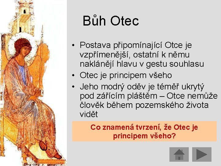 Bůh Otec • Postava připomínající Otce je vzpřímenější, ostatní k němu naklánějí hlavu v