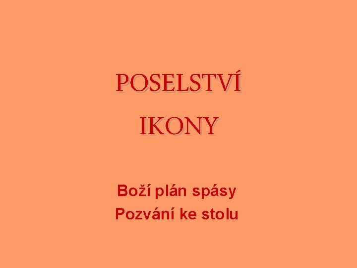 POSELSTVÍ IKONY Boží plán spásy Pozvání ke stolu 