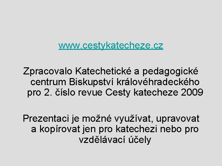 www. cestykatecheze. cz Zpracovalo Katechetické a pedagogické centrum Biskupství královéhradeckého pro 2. číslo revue