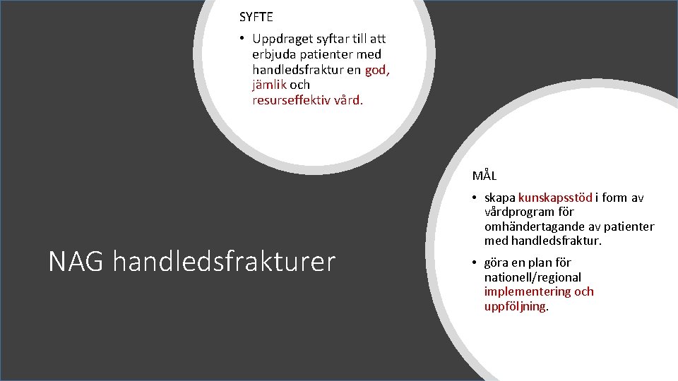 SYFTE • Uppdraget syftar till att erbjuda patienter med handledsfraktur en god, jämlik och