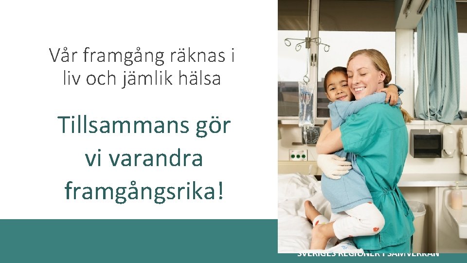 Vår framgång räknas i liv och jämlik hälsa Tillsammans gör vi varandra framgångsrika! Nationellt